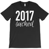 2017 sucked T-Shirt