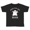 here for the boos Toddler T-shirt