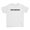 i dont work here Youth Tee