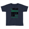 i wear emerald green for liver cancer awareness Toddler T-shirt