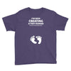 I've Been Creating A Tiny Human What Have You Been Doing Today Youth Tee