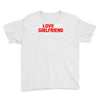 i love my girlfriend Youth Tee