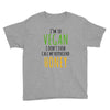 i'm so vegan i don't even call my boyfriend honey Youth Tee