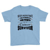 never underestimate the strength and power of a cancer survivor Youth Tee