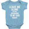 Leave Me Alone I Am Only Speaking To My Dog Today Baby Onesie
