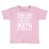 english is important but math is importanter Toddler T-shirt