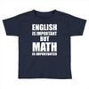 english is important but math is importanter Toddler T-shirt