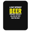 a day without beer Mousepad