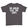 Go Ahead  Call The Cops Youth Tee