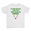 i'm here because i was told there would be reindeer Youth Tee