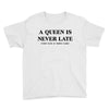 a queen is never late Youth Tee