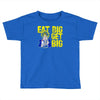 eat big get big Toddler T-shirt