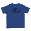 a queen is never late Youth Tee