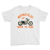 motorcycles born to ride Youth Tee