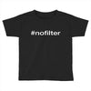 #nofilter Toddler T-shirt