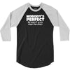 Nobody's Perfect But Some Of Us Are Closer Than... 3/4 Sleeve Shirt