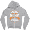 All Men Created Equal But The Best Born In October Zipper Hoodie