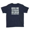 kiss me i'm drunk or irish Youth Tee