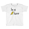 be a hero Toddler T-shirt