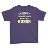i'm sorry for what i said when i was hungry Youth Tee