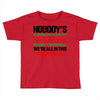 nobody's walking out on this fun old fashioned family christmas we're Toddler T-shirt