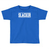 slacker Toddler T-shirt