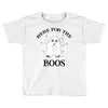 here for the boos Toddler T-shirt