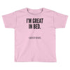great in bed Toddler T-shirt