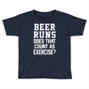 beer runs does that count as exercise funny Toddler T-shirt