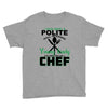 I Was One A Polite Well Mannered Young Lady And Then I Became A Chef Youth Tee