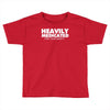 heavily medicated for your safety Toddler T-shirt