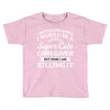 i never dreamed i would be a super cute caregiver but here i am killin Toddler T-shirt