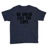 Go Ahead Call The Cops Youth Tee