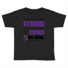we don't know how strong we are until being strong is the only choice Toddler T-shirt