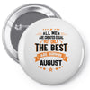 All Men Created Equal But The Best Born In August Pin-back button
