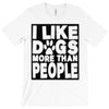 I LIKE DOGS MORE THAN PEOPLE T-Shirt