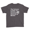 The Universe Is Made Of Protons Neutrons Electrons Morons Youth Tee