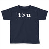 i  u i am greater than you Toddler T-shirt