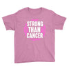 strong than cancer Youth Tee