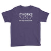 it works my machine Youth Tee