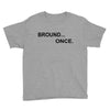bround once Youth Tee