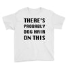 there's probably dog hair on this Youth Tee