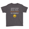 show your real face, halloween is coming Youth Tee