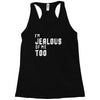 i'm jealous of me too Racerback Tank