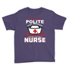I Was One A Polite Well Mannered Young Lady And Then I Became A Nurse Youth Tee