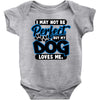 i may not be be perfect but my dog loves me Baby Onesie