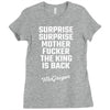 Surprise Surprise Mother Fucker The King Is Back Ladies Fitted T-Shirt