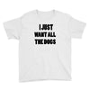 i just want all the dogs Youth Tee