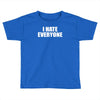 i hate everyone Toddler T-shirt