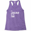 i'm jealous of me too Racerback Tank